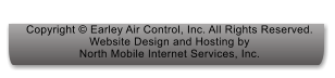 Copyright  Earley Air Control, Inc. All Rights Reserved.  Website Design and Hosting by North Mobile Internet Services, Inc.